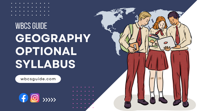 WBCS Geography Optional Syllabus